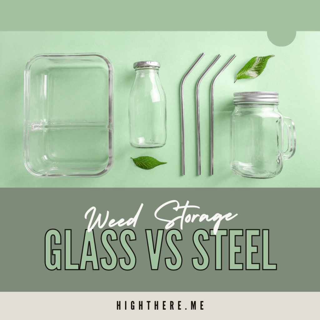 Glass vs steel weed storage